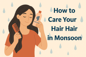 How to Care Your Hair in Monsoon: Easy Tips & Best Products for Healthy Hair