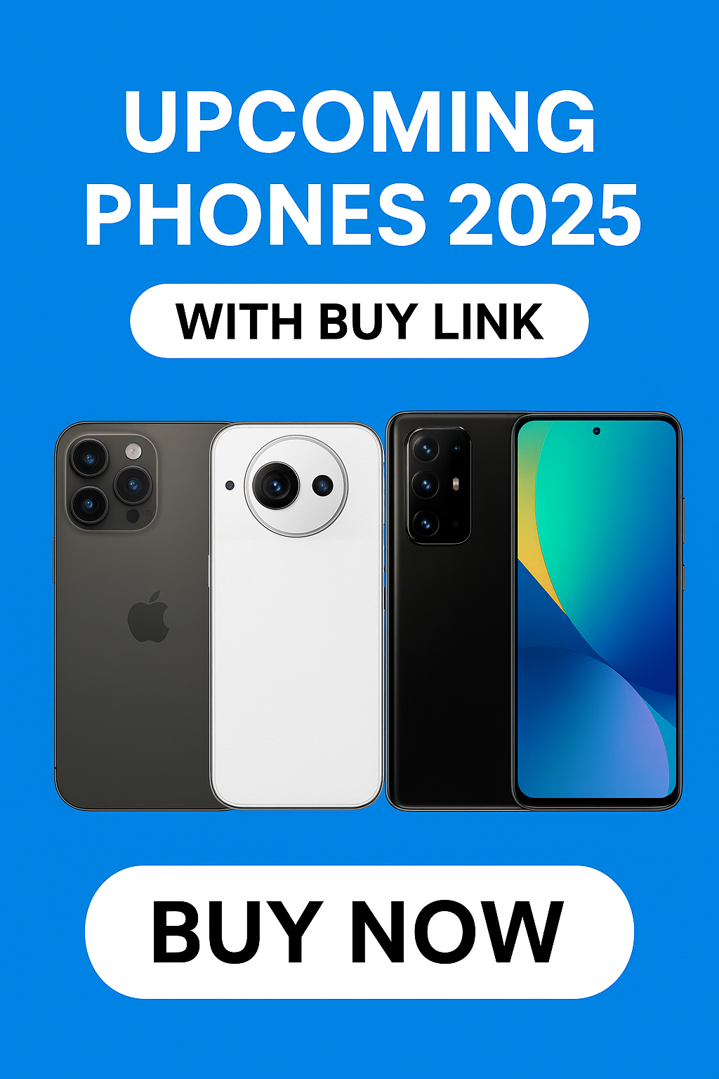 A promotional graphic featuring four modern smartphones representing upcoming phones of 2025, displayed against a gradient blue background. The image includes bold white text stating "Upcoming Phones 2025 with Buy Link" and a large "Buy Now" button at the bottom, highlighting a call to action for purchasing the latest devices.