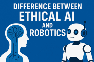 Understanding the Difference Between Ethical AI and Robotics